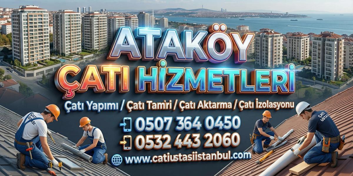 ATAKÖY UYGUN ÇATI USTASI MODERN KAPLAMA UZMANI