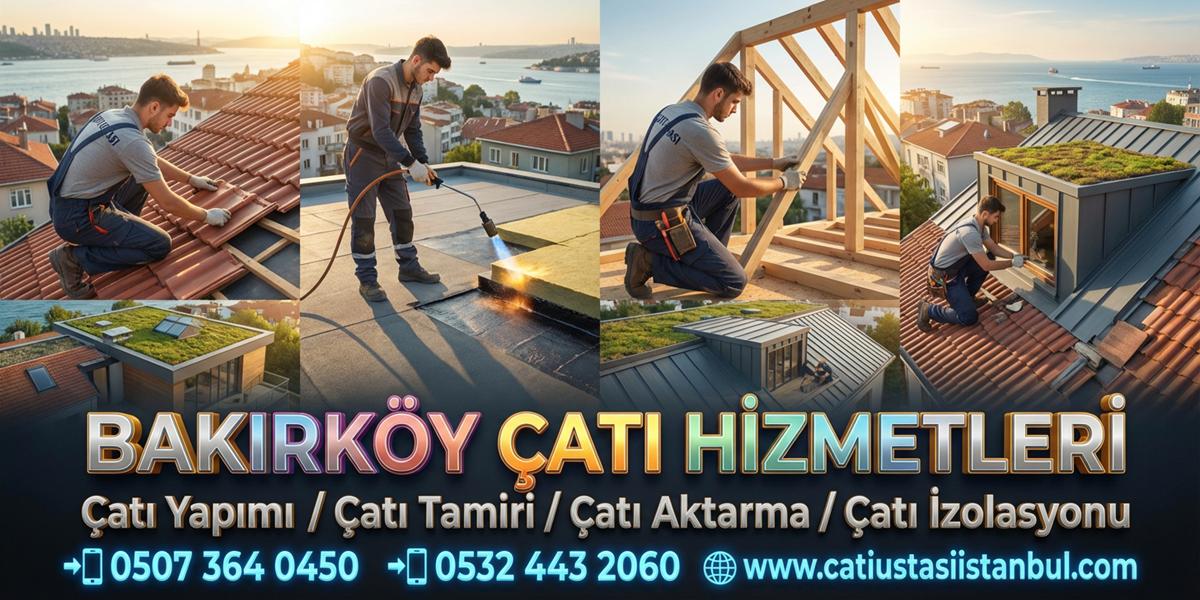 BAKIRKÖY EKSENLİ ÇATI USTASI YAPIM BAKIM DESTEKLERİ