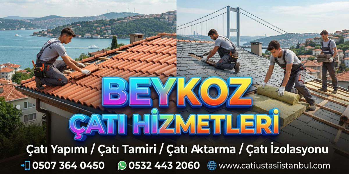 BEYKOZ ÇATI USTASI SERVİSİ