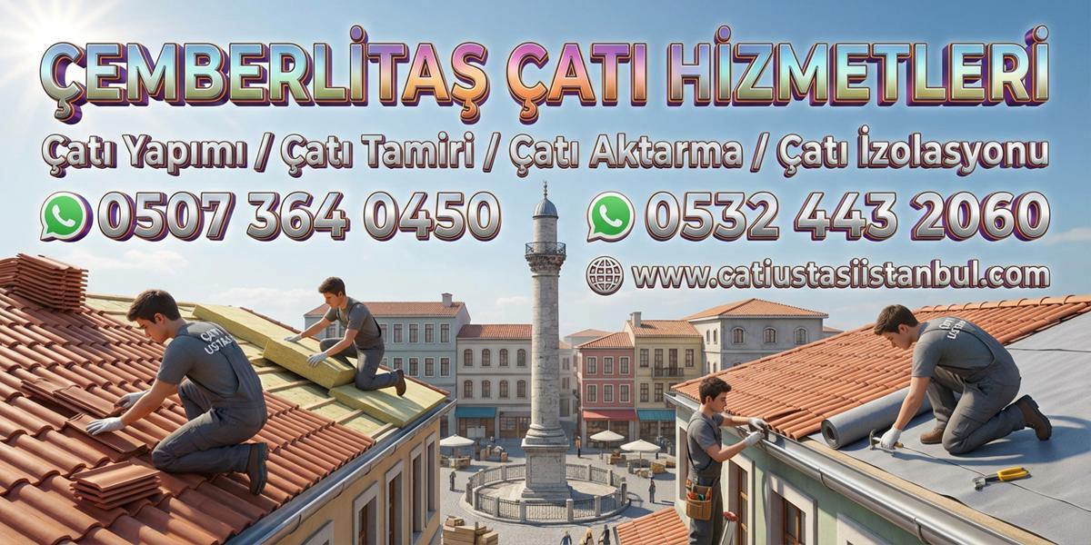 ÇEMBERLİTAŞ ÜSTÜN ÇATI USTASI ACİL SERVİS BİRİMLERİ