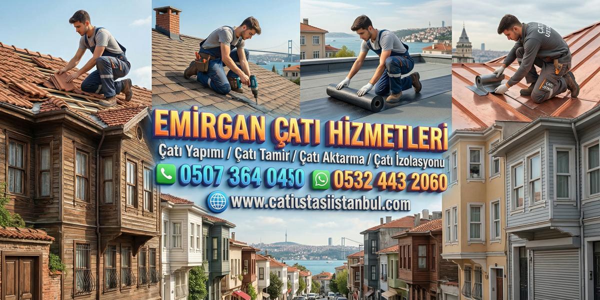 EMİRGAN KALİFİYE ÇATI USTASI TEKNİK UZMAN EKİPLER