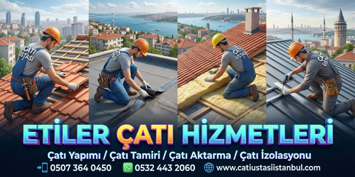 ETİLER TECRÜBELİ ÇATI USTASI DONANIMLI İŞÇİLİK GÜCÜ