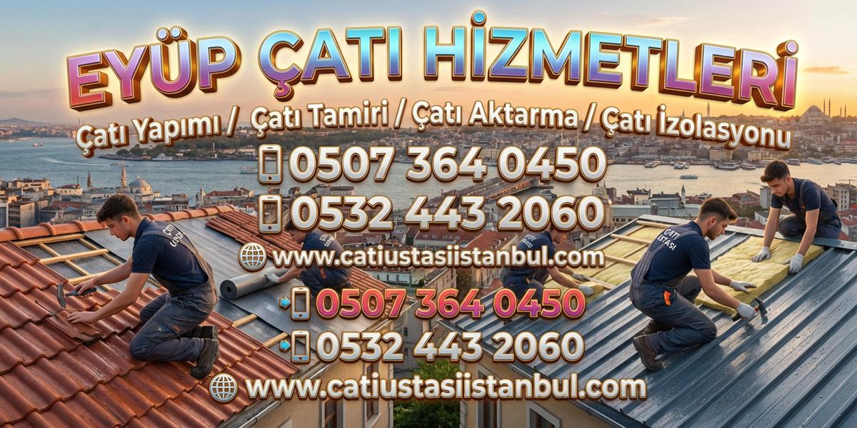 EYÜP ÇATI USTASI SERVİSİ