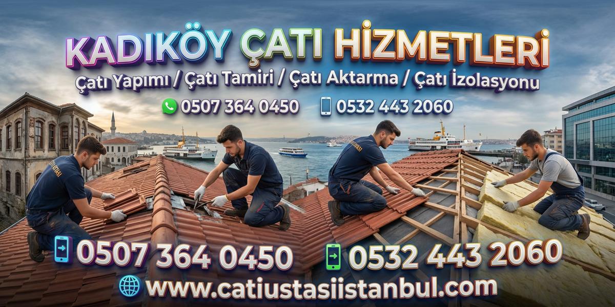 KADIKÖY ÇATI USTASI SERVİSİ