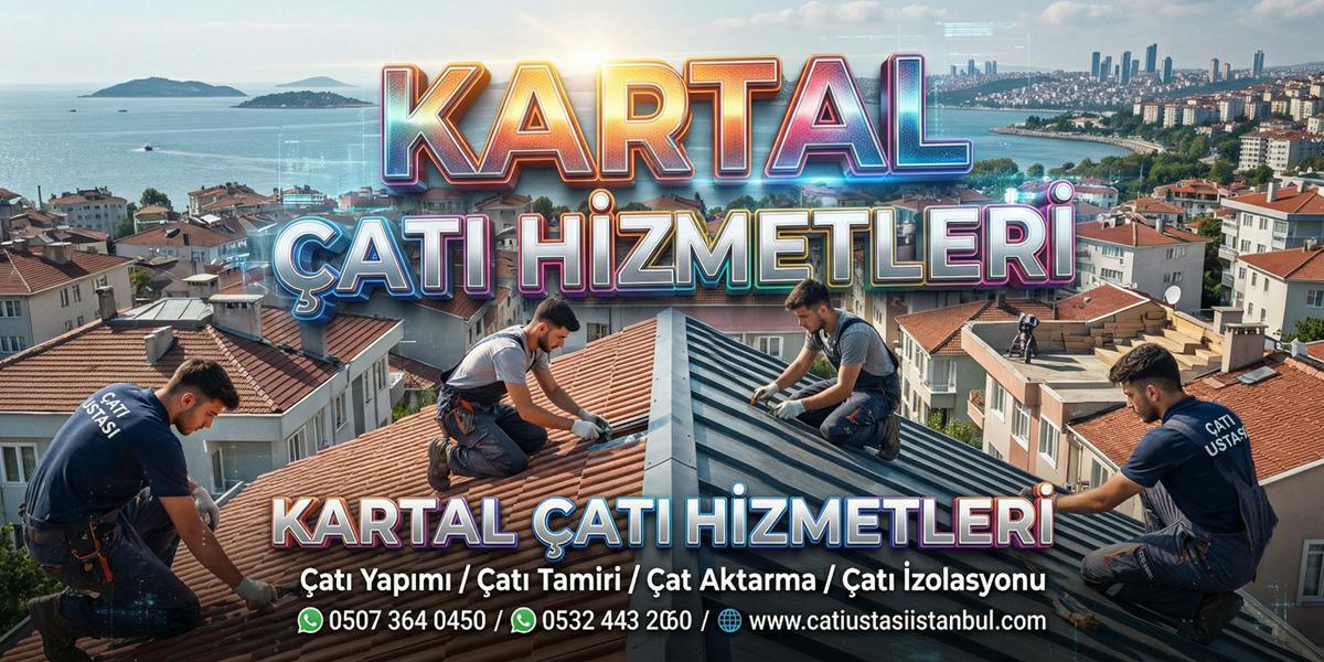 KARTAL ÇATI USTASI SERVİSİ
