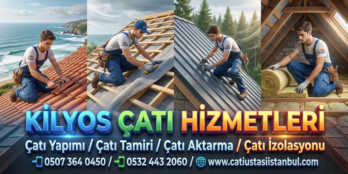 KİLYOS TEKNİK ÇATI USTALARI İLE EKONOMİK ÇÖZÜMLER