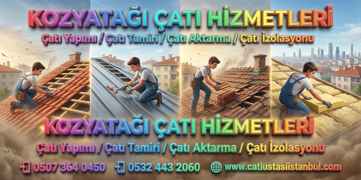 KOZYATAĞI DENEYİMLİ ÇATI USTASI ACİL TEKNİK DESTEK