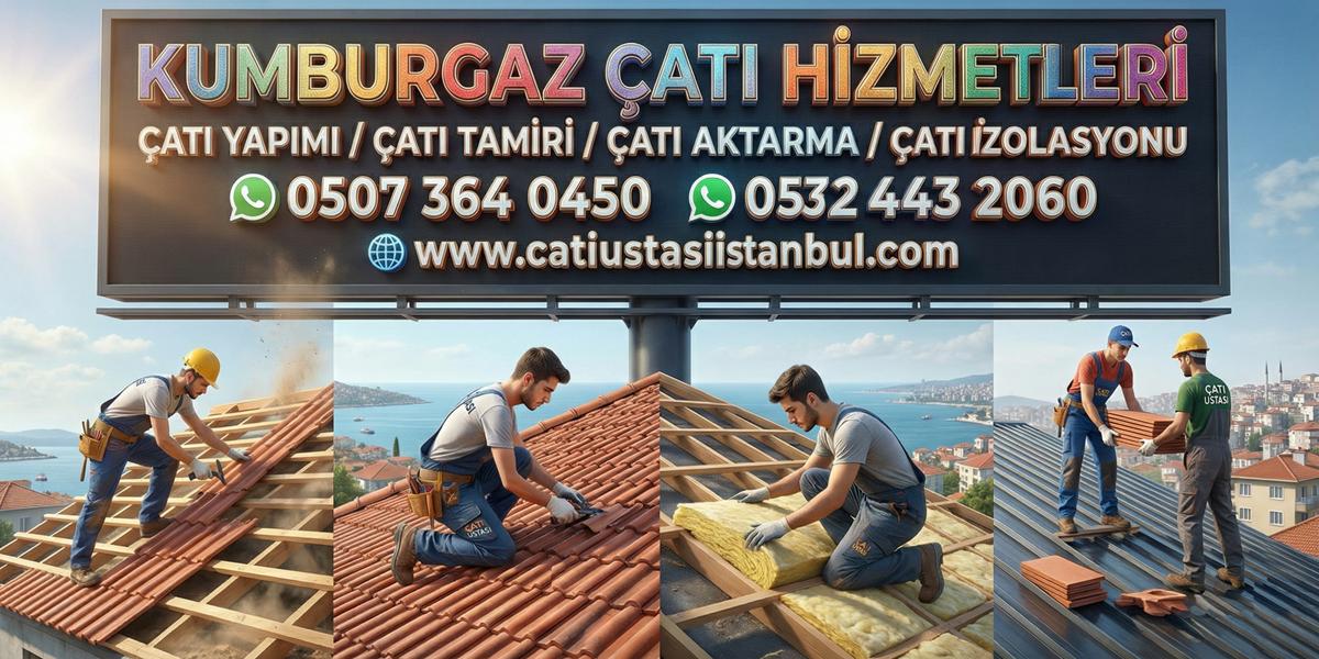 KUMBURGAZ YETKİN ÇATI USTASI UYGUN FİYATLI ÇÖZÜM