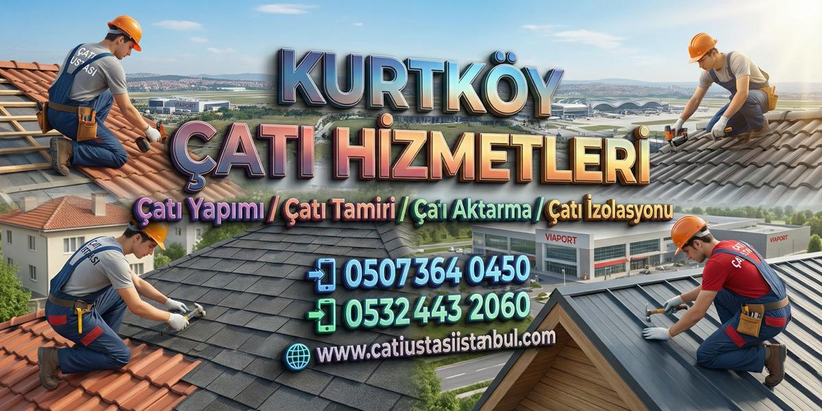 KURTKÖY ÇATI USTASI SERVİSİ