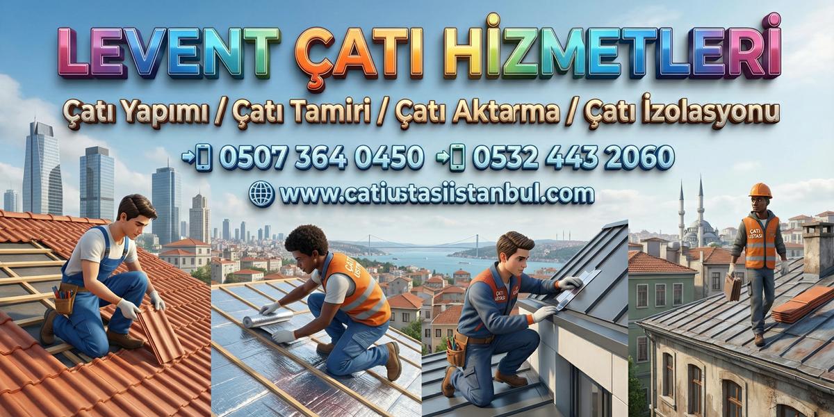 LEVENT AKTİF ÇATI USTASI KESİN SONUÇLU KAPLAMALAR