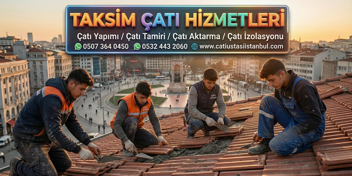TAKSİM ÇATI USTASI SERVİSİ