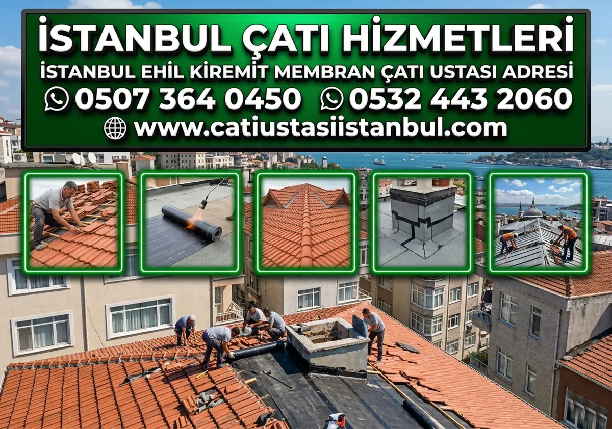 İSTANBUL EHİL KİREMİT MEMBRAN ÇATI USTASI ADRESİ