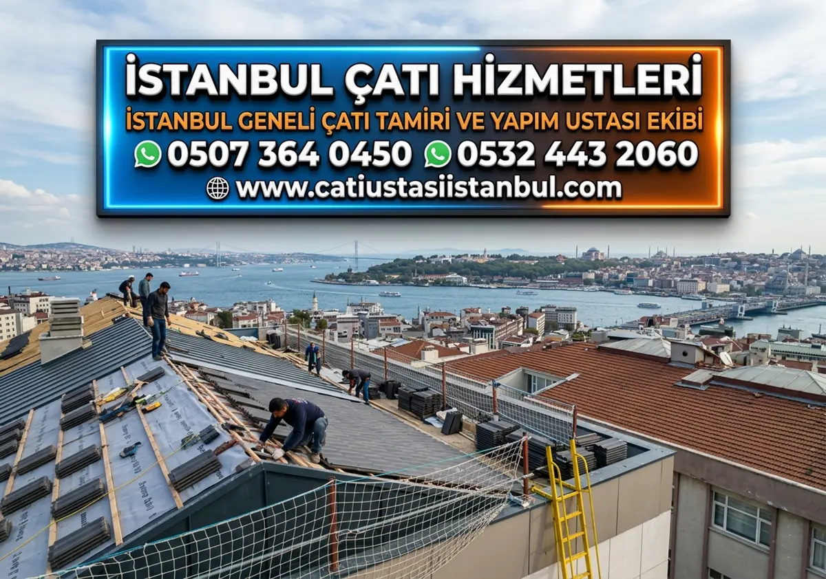 İSTANBUL GENELİ ÇATI TAMİRİ VE YAPIM USTASI EKİBİ