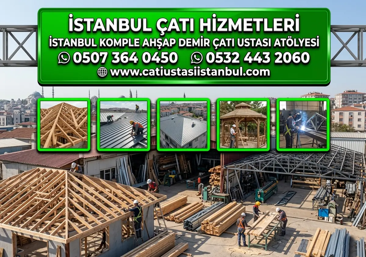 İSTANBUL KOMPLE AHŞAP DEMİR ÇATI USTASI ATÖLYESİ