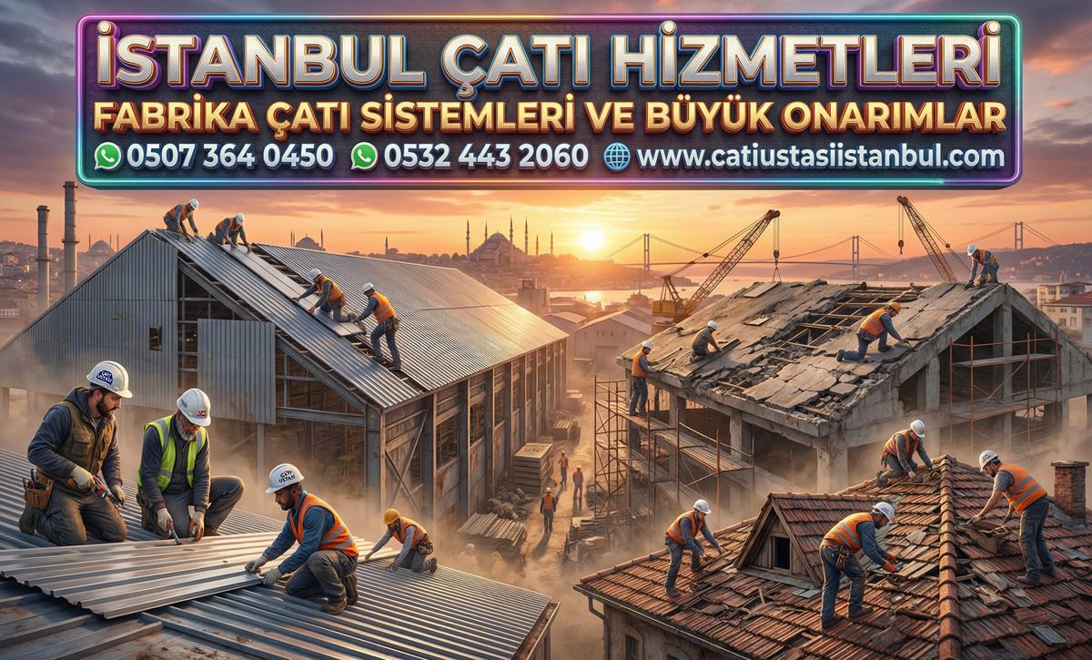 FABRİKA ÇATI SİSTEMLERİ VE BÜYÜK ONARIMLAR